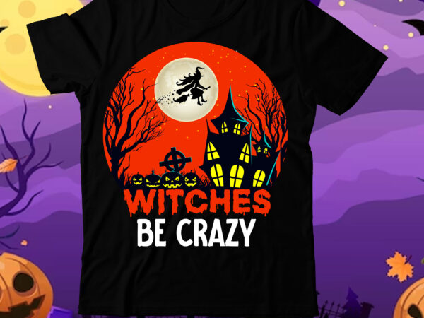 Witches be crazy t-shirt design, witches be crazy vector t-shirt design, halloween t-shirt design bundle,halloween t-shirt design, eat drink and be scary t-shirt design, eat drink and be scary vector