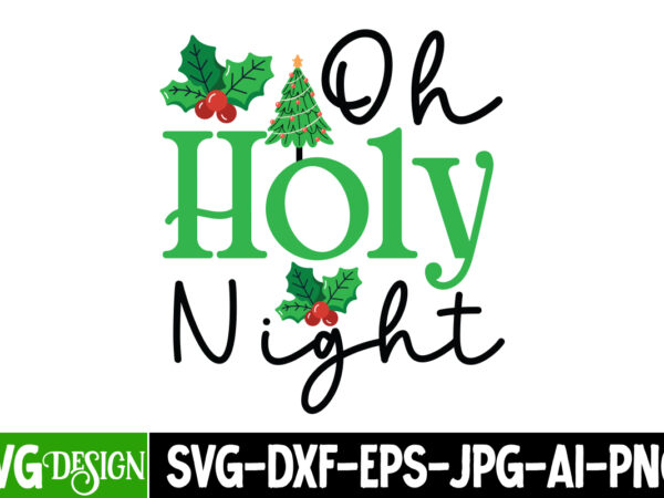 Oh holy night t-shirt design, oh holy night vector t-shirt design, oh holy night svg designoh holy night