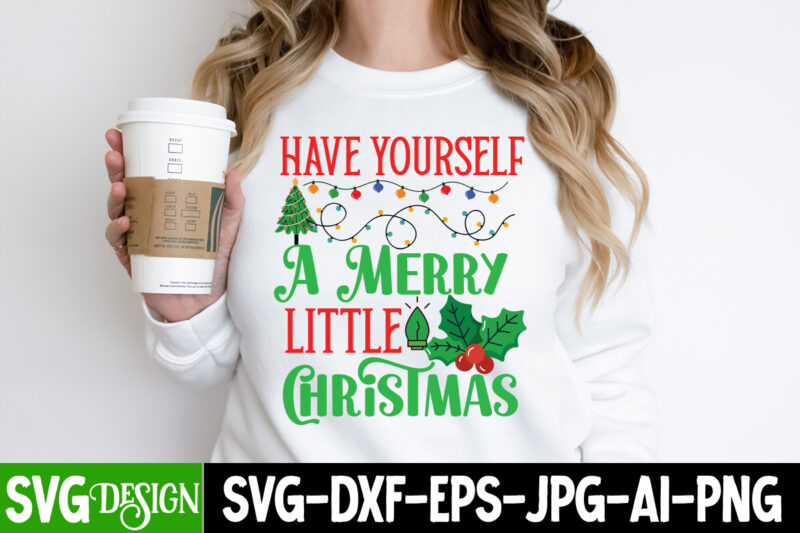 Have Yourself A Merry little Christmas T-Shirt Design, Have Yourself A Merry little Christmas Vector t-Shirt Design, Christmas SVG bUndle ,