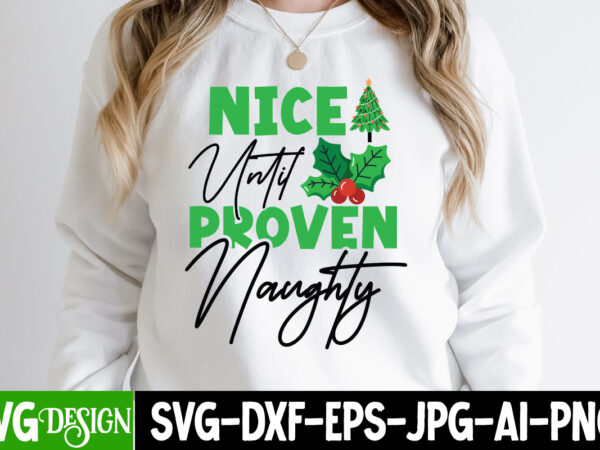 Nice untile proven naughty t-shirt design, nice untile proven naughty vector t-shirt design, nice untile proven naughty svg quotes