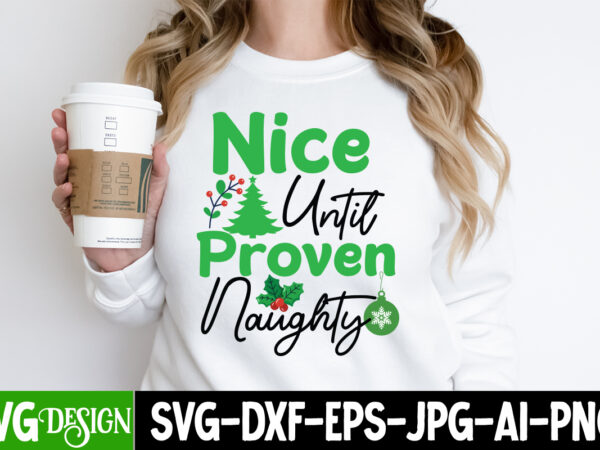 Nice until proven naughty t-shirt design, nice until proven naughty vector t-shirt design, nice until proven naughty svg design