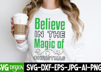 Believe In The Magic Of Christmas T-Shirt Design, Believe In The Magic Of Christmas Vector t-Shirt Design, Christmas SVG bUndle , Christmas