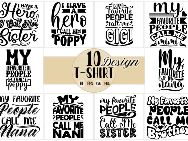 My favorite people call me poppy, love you nana favorite gift nana shirt, call me gigi lettering say, best friendship day brother tee template t shirt designs for sale