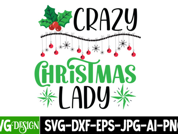 Crazy christmas lady t-shirt design, crazy christmas lady vector t-shirt design, christmas svg design, christmas tree bundle, christmas svg