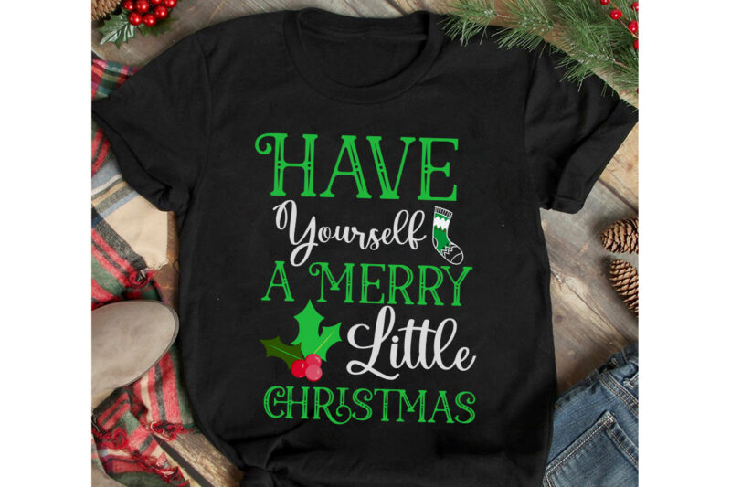 Have Yourself A Merry Little Christmas T-Shirt Design, Have Yourself A Merry Little Christmas Vector t-Shirt Design, Christmas SVG Design, Christmas Tree Bundle, Christmas SVG bundle Quotes ,Christmas CLipart Bundle,