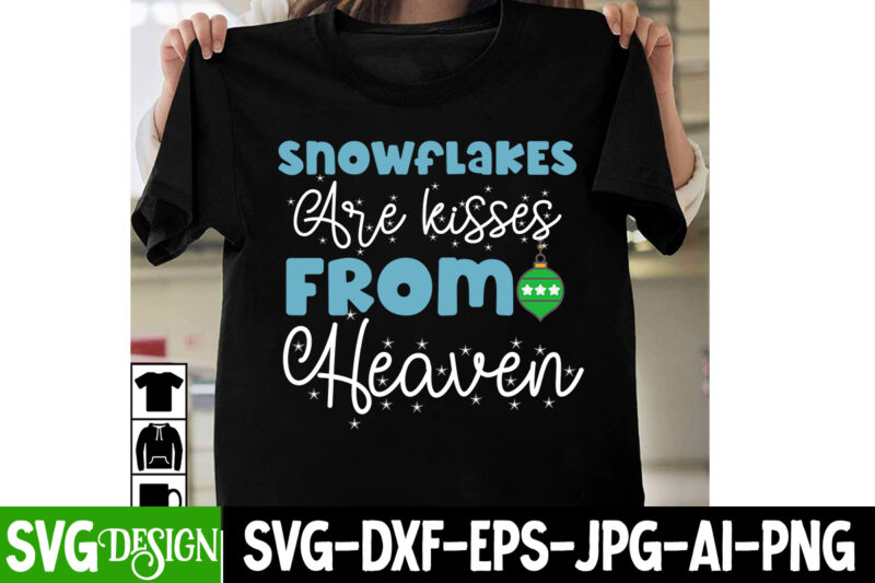 Snowflakes Are Kisses From Heaven T-Shirt Design, Snowflakes Are Kisses From Heaven Vector T-Shirt Design, I m Only a Morning Person On December 25 T-Shirt Design, I m Only a