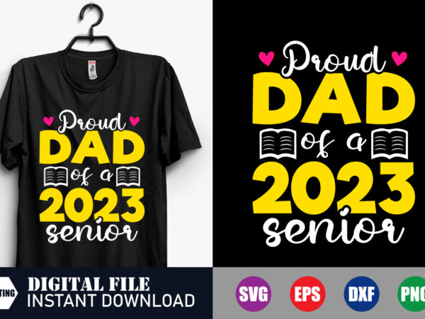 Proud dad of a 2023 senior t-shirt, 2023 senior t-shirt, proud dad svg, funny dad