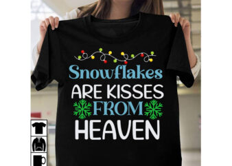 Snowflakes Are Kisses From Heaven T-Shirt Design, Snowflakes Are Kisses From Heaven Vector T-Shirt Design, Christmas SVG Design, Christmas Tree Bundle, Christmas SVG bundle Quotes ,Christmas CLipart Bundle, Christmas SVG