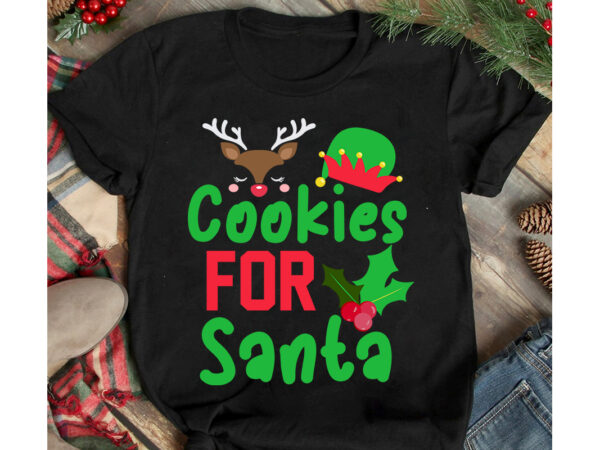 Cookies for santa t-shirt design, cookies for santa vector t-shirt design, christmas svg design, christmas tree bundle, christmas svg bundle quotes ,christmas clipart bundle, christmas svg cut file bundle christmas