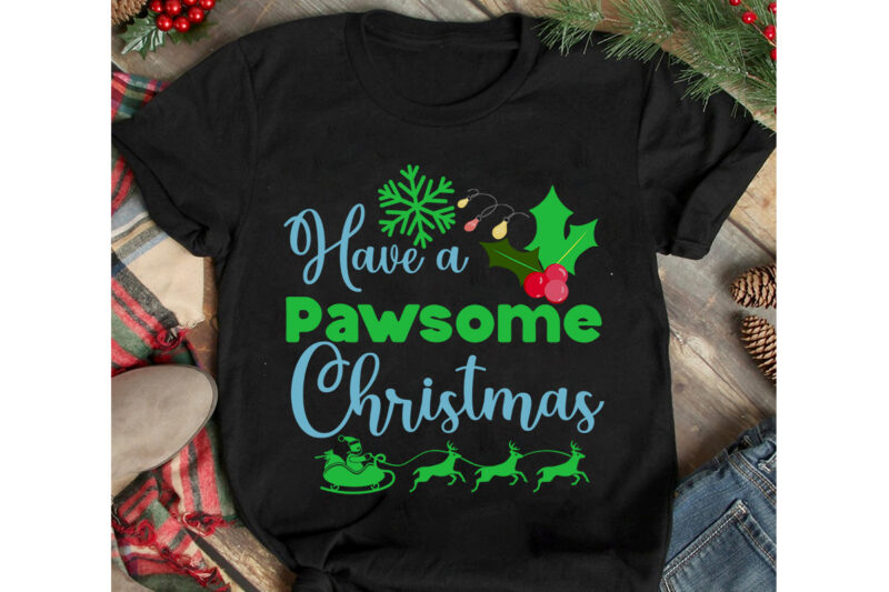 Have a Pawsome Christmas T-Shirt Design, Have a Pawsome Christmas Vector t-Shirt Design, Christmas SVG Design, Christmas Tree Bundle, Christmas SVG bundle Quotes ,Christmas CLipart Bundle, Christmas SVG Cut File