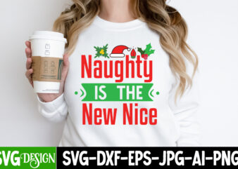 Naughty Is the Ne Nice T-Shirt Design, Naughty Is the Ne Nice Vector t-Shrit Design, Christmas SVG bUndle , Christmas T-Shirt Design Bundle,