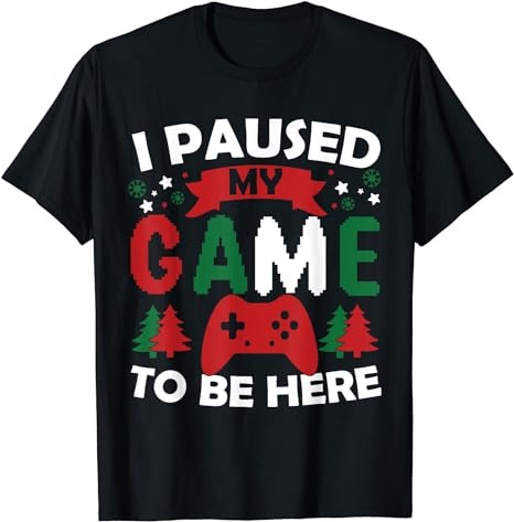 15 Christmas I Paused My Game To Be Here Shirt Designs Bundle For Commercial Use Part 1, Christmas I Paused My Game To Be Here T-shirt, Christmas I Paused My