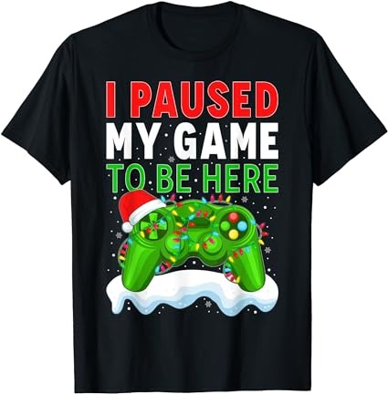 15 Christmas I Paused My Game To Be Here Shirt Designs Bundle For Commercial Use Part 1, Christmas I Paused My Game To Be Here T-shirt, Christmas I Paused My