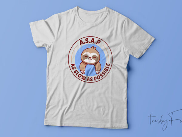 As slow as possible| t-shirt design for sale