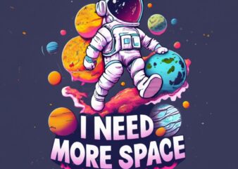 An astronaut pushing away planets to make room on the t-shirt, with text “I need more space.” PNG File