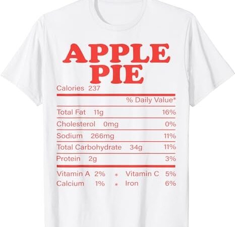 Apple pie nutrition facts funny thanksgiving food matching t-shirt