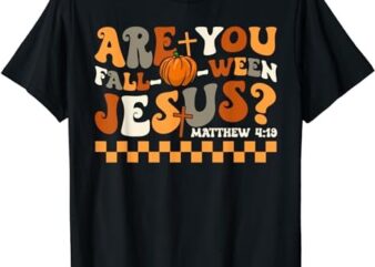 Are You Fall-O-Ween Jesus Pumpkin Christian Halloween Groovy T-Shirt PNG File