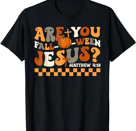 Are you fall-o-ween jesus pumpkin christian halloween groovy t-shirt png file