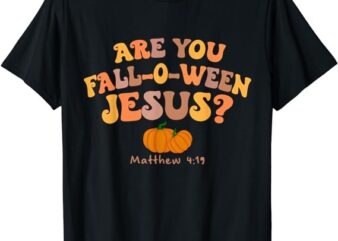 Are you Fall-o-ween Jesus Matthew Christian Faith Halloween T-Shirt