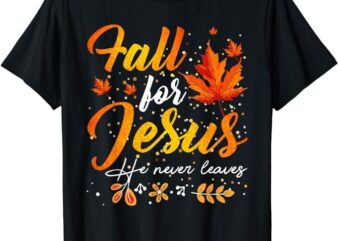 Autumn Fall Jesus He Never Leaves T-Shirt