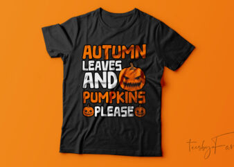 Autumn Leaves And Pumpkin Please| T-shirt design for sale