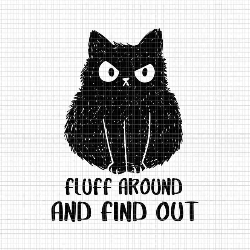 Fluff Around and Find Out Svg, Fluff Around and Find Out Black Cat Svg, Black Cat Svg, Cat Halloween Svg
