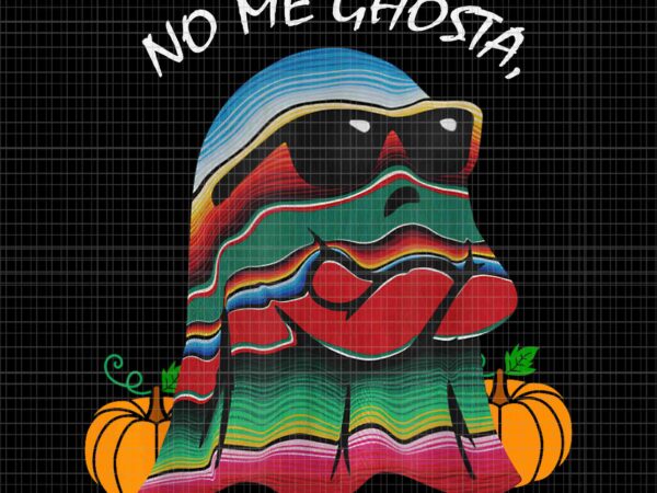 No me ghosta mexican halloween ghost png, ghost halloween png, mexican ghost png, halloween png T shirt vector artwork