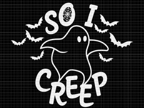 So i creep ghost halloween svg, ghost svg, halloween svg, ghost halloween svg t shirt template vector