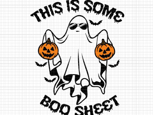This is some boo sheet ghost halloween svg, boo sheet svg, boo svg, ghost svg, halloween svg t shirt designs for sale