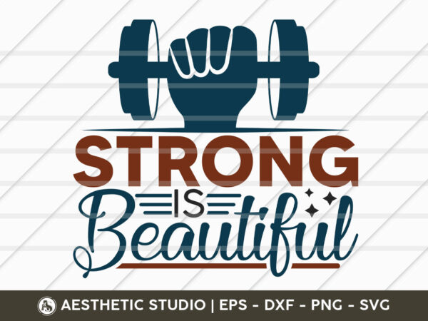 Strong is beautiful, fitness, weights, gym, typography, gym quotes, gym motivation, gym t-shirt design, svg