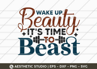 Wake Up Beauty It’s Time To Beast, Fitness, Weights, Gym, Gym Quotes, Gym Motivation, Gym T-shirt Design, SVG