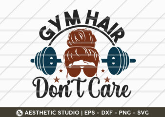 Gym Hair Don’t Care, Fitness, Weights, Gym, Typography, Gym Quotes, Gym Motivation, Gym T-shirt Design, SVG, Gym Quotes