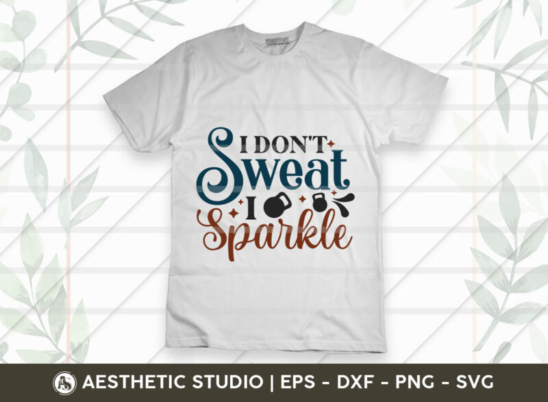 I Don’t Sweat I Sparkle, Fitness, Weights, Gym, Typography, Gym Quotes, Gym Motivation, Gym T-shirt Design, SVG