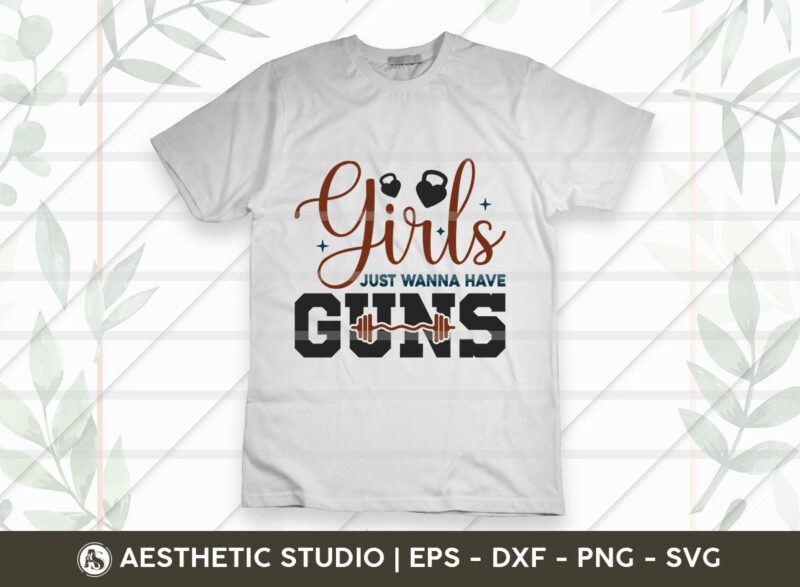 Girl’s Just Wanna Have Guns, Fitness, Weights, Gym, Typography, Gym Quotes, Gym Motivation, Gym T-shirt Design, SVG
