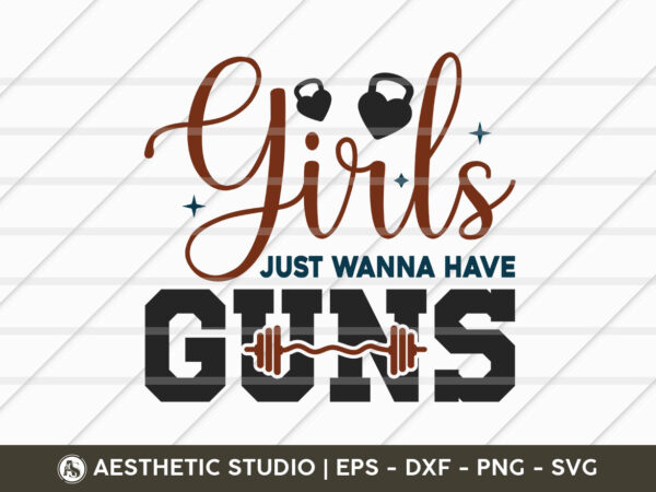 Girl’s just wanna have guns, fitness, weights, gym, typography, gym quotes, gym motivation, gym t-shirt design, svg