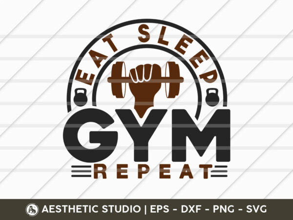 Eat sleep gym repeat, fitness, weights, gym, typography, gym quotes, gym motivation, gym t-shirt design, svg