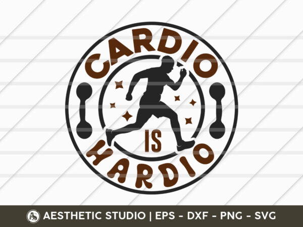 Cardio is hardio, fitness, weights, gym, typography, gym quotes, gym motivation, gym t-shirt design, svg