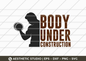 Body Under Construction, Fitness, Weights, Gym, Typography, Gym Quotes, Gym Motivation, Gym T-shirt Design, SVG, Vector
