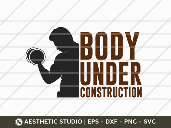 Body under construction, fitness, weights, gym, typography, gym quotes, gym motivation, gym t-shirt design, svg, vector
