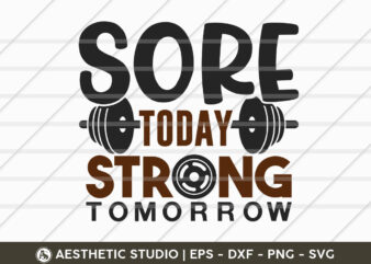 Sore Today Strong Tomorrow, Fitness, Weights, Gym, Typography, Gym Quotes, Gym Motivation, Gym T-shirt Design, SVG