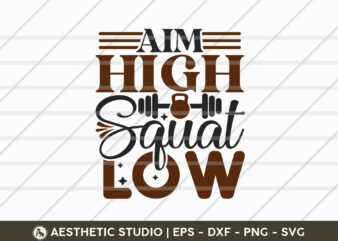 Aim High Squat Low, Fitness, Weights, Gym, Typography, Gym Quotes, Gym Motivation, Gym T-shirt Design, SVG