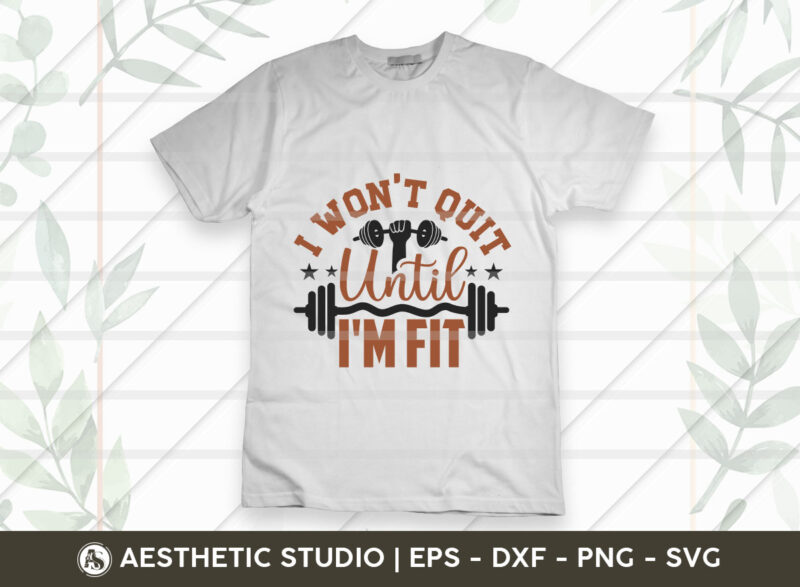 I Won’t Quit Until I’m Fit, Fitness, Weights, Gym, Typography, Gym Quotes, Gym Motivation, Gym T-shirt Design, SVG