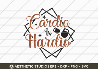 Cardio Is Hardio, Fitness, Weights, Gym, Typography, Gym Quotes, Gym Motivation, Gym T-shirt Design, SVG
