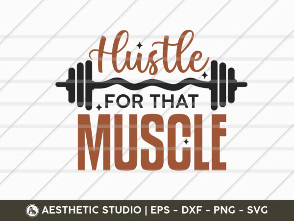 Hustle for that muscle, fitness, weights, gym, typography, gym quotes, gym motivation, gym t-shirt design, svg, gym vector
