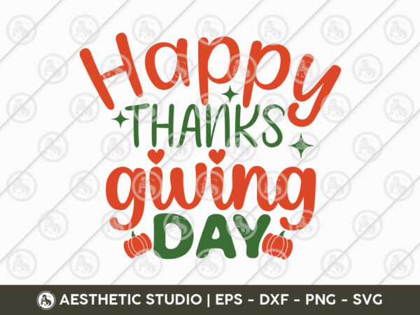 Happy thanksgiving day svg, thanksgiving svg, fall svg, pumpkin, thanksgiving shirt png cut files, graphic t shirt