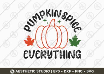 Pumpkin Spice Everything Svg, Thanksgiving T-shirt Svg, Thanksgiving Day, Fall, Autumn, Thanksgiving Quote, Cut Files for Cricut,