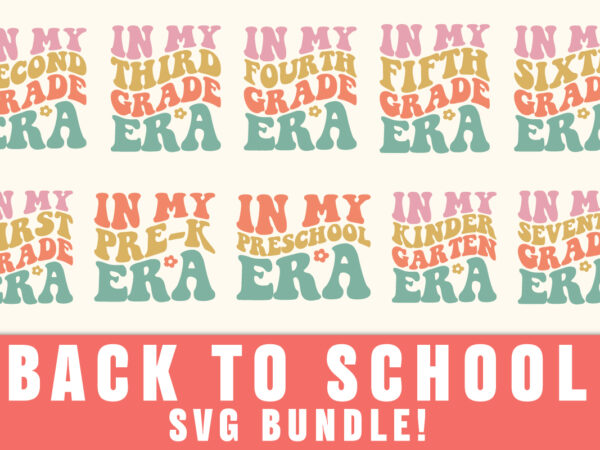 Back to school svg svg bundle, in my kindergarten era, 1st grade era, 2nd grade era, 3rd grade era, 4th grade era, 5th grade era svg, back to school svg t shirt template