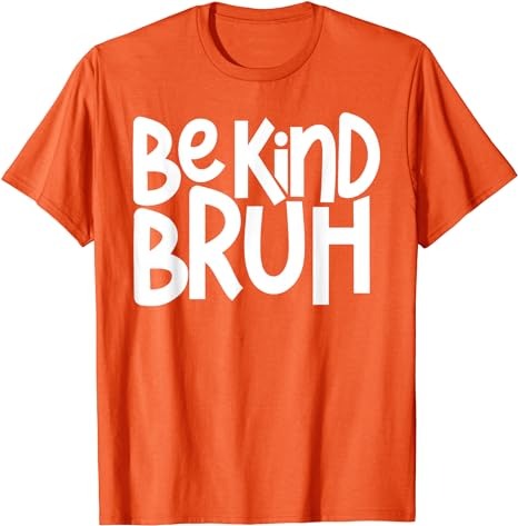 Be Kind Bruh Anti Bullying Kindness Orange Unity Day T-Shirt