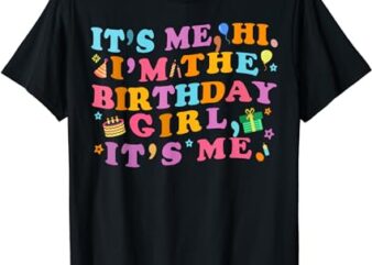 Birthday Party Shirt Its Me Hi I’m The Birthday Girl Its Me T-Shirt