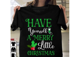 Have Yourself A Merry Little Christmas T-Shirt Design, Have Yourself A Merry Little Christmas Vector t-Shirt Design, Christmas SVG Design, Christmas Tree Bundle, Christmas SVG bundle Quotes ,Christmas CLipart Bundle,